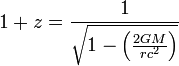 1 + z = \ frac {1} {\ sqrt {1- \ left (\ frac {2GM} {rc ^ 2} \ right)}}
