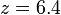 Z = 6,4