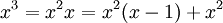 \! \ X ^ 3 = {x ^ 2} {x = x ^ 2} (x-1) + x ^ 2