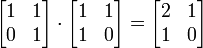 \ Begin {} bmatrix 1 & 1 & 1 0 \\ \\ \ end {bmatrix} \ cdot \ begin {} bmatrix 1 & 1 \\ 1 & 0 \\ \ end {bmatrix} = \ begin {} bmatrix 2 & 1 \\ 1 & 0 \\ \ end {bmatrix}