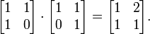 \ Begin {} bmatrix 1 & 1 \\ 1 & 0 \\ \ end {bmatrix} \ cdot \ begin {} bmatrix 1 & 1 & 1 0 \\ \\ \ end {bmatrix} = \ begin {} bmatrix 1 & 2 \\ 1 & 1 \\ \ end {} bmatrix.