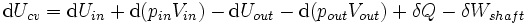 \ Mathrm {d} {U_ cv} = \ mathrm {d} U_ {in} + \ mathrm {d} (p_ {in} V_ {in}) - \ mathrm {d} {U_ fora} - \ mathrm {d } (p_ {fora} V_ {out}) + \ delta Q \ delta W_ {veio} \,