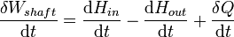 \ Frac {\ delta W_ {veio}} {\ mathrm {d} t} = \ frac {\ mathrm {d} H_ {em}} {\ mathrm {d} t} - \ frac {\ mathrm {d} H_ {fora}} {\ mathrm {d} t} + \ frac {\ delta Q} {\ mathrm {d} t} \,
