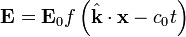 \ Mathbf {E} = \ mathbf {E} _0 f \ left (\ hat {\ mathbf {k}} \ cdot \ mathbf {x} - c_0 t \ direita)
