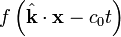 f \ left (\ hat {\ mathbf {k}} \ cdot \ mathbf {x} - c_0 t \ direita)