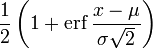 \ Frac12 \ left (1+ \ mathrm {erf} \, \ frac {x- \ mu} {\ sigma \ SQRT2} \ right) \!