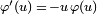 \ Scriptstyle \ varphi '(u) \, = {} \, - u \, \ varphi (u)