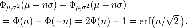 \ Begin {align} & \ Phi _ {\ mu, \ sigma ^ 2} (\ mu + n \ sigma) - \ Phi _ {\ mu, \ sigma ^ 2} (\ mu-n \ sigma) \\ & = \ Phi (n) - \ Phi (-n) = 2 \ Phi (n) -1 = \ mathrm {erf} \ bigl (n / \ sqrt {2} \, \ BIGR), \ end {align}