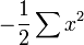 - {1 \ over 2} \ sum x ^ 2