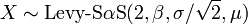 X \ sim \ textrm {Levy-S} \ alpha \ textrm {s} (2, \ beta, \ sigma / \ sqrt {2}, \ mu)