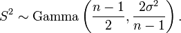S ^ 2 \ sim \ operatorname {Gamma} \ left (\ frac {n-1} {2}, \ frac {2 \ sigma ^ 2} {n-1} \ right).