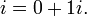 i = 0 + 1-I. \,