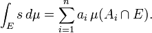 \ Int_E s \, d \ mu = \ sum_ {i = 1} ^ {n} a_i \, \ mu (a_i \ cap E).