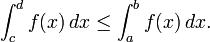 \ Int_c ^ d (x) \ f, dx \ leq \ int_a ^ b (x) \ f, dx.
