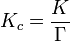 K_c = \ frac {K} {\ Gamma}
