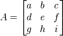 A = \ begin {} bmatrix a & b & c \\ d & e & f \\ g & h & i \ end {bmatrix} \,