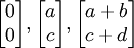 \ Begin {} bmatrix 0 \\ 0 \ end {bmatrix}, \ begin {} bmatrix um \\ c \ end {bmatrix}, \ begin {} bmatrix a + b \\ c + d \ end {bmatrix}