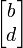 \ Begin {} bmatrix b \\ d \ end {bmatrix}