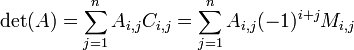 \ Det (a) = \ sum_ {j = 1} ^ n A_ {i, j} C_ {i, j} = \ sum_ {j = 1} ^ n A_ {i, j} (-1) ^ {i + j} M_ {i, j}