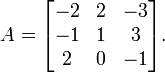 A = \ begin {} bmatrix -2 & 2 & -3 -1 \\ & 1 & 2 & 3 \\ 0 & -1 \ end {} bmatrix.
