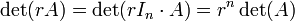 \ Det (RA) = \ det (rI_n \ cdot A) = r ^ n \ det (A) \,