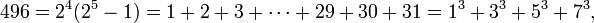 496 = 2 ^ 4 (2 ^ 5-1) = 1 + 2 + 3 + \ cdots + 29 + 30 + 31 = 1 ^ 3 ^ 3 + 3 + 5 + 3 ^ 7 ^ 3, \,