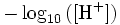 - \ Log_ {10} {([\ mbox {} ^ H +])}