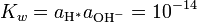 K_w = a _ {{\ rm {H}}} ^ * _ uma {{\ rm {OH}} ^ -} = 10 ^ {- 14}