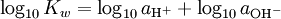 \ Log _ {10} K_w = \ log _ {10} uma _ {{\ rm {H}} ^ +} + \ log _ {10} uma _ {{\ rm {OH}} ^ -}