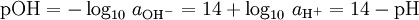 {\ Rm {pOH}} = - \ log _ {10} \, um _ {{\ rm {OH}} ^ -} = 14 + \ log _ {10} \, um _ {{\ rm {H}} ^ +} = 14 - {\ rm {}} pH