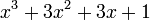 x ^ 3 + 3x ^ 2 + 1 + 3x