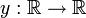 y: \ mathbb {R} \ to \ mathbb {R}