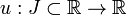 u: J \ subset \ mathbb {R} \ to \ mathbb {R}