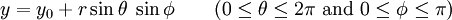 y = y_0 + r \ sin \ theta \; \ Sin \ phi \ qquad (0 \ leq \ theta \ leq 2 \ pi \ mbox {e} 0 \ leq \ phi \ leq \ pi) \,