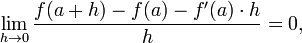 \ Lim_ {h \ a 0} {f (a + h) -f (a) - f '(a) \ cdot h \ h sobre} = 0,
