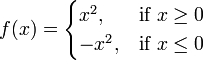 f (x) = \ begin {cases} x ^ 2, & \ mbox {if} x \ ge 0 \\ -x ^ 2, & \ mbox {if} x \ le 0 \ end {cases}