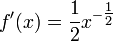 f '(x) = \ frac {1} {2} {x ^ - \ tfrac12} \,