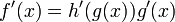 f (x) = h '(G (x)) g' (x) \,