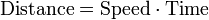 \ Mathrm {Distância} = \ mathrm {Speed} \ cdot \ mathrm {Tempo}