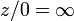 Z / 0 = \ infty