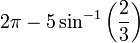 2 \ pi - 5 \ pecado ^ {- 1} \ left ({2 \ over 3} \ right)