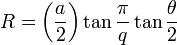 R = \ left ({a \ over 2} \ right) \ \ frac tan {\ pi} {q} \ tan \ frac {\ theta} {2}