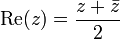 \ Mathrm {Re} (z) = \ frac {z + \ bar z} {2} \;