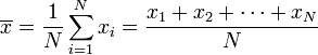 \ Overline {x} = \ frac {1} {N} \ sum_ {i = 1} ^ N x_i = \ frac {x_1 + x_2 + \ cdots + x_n} {N}