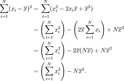 \ Begin {align} \ sum_ {i = 1} ^ N (x_i - \ overline {x}) ^ 2 & = {} \ sum_ {i = 1} ^ N (x_i ^ 2-2 x_i \ overline {x} + \ overline {x} ^ 2) \\ & {} = \ left (\ sum_ {i = 1} ^ N ^ 2 x_i \ right) - \ left (2 \ overline {x} \ sum_ {i = 1} ^ x_i N \ right) + N \ overline {x} ^ 2 \\ & {} = \ left (\ sum_ {i = 1} ^ N ^ 2 x_i \ right) - 2 \ overline {x} (N \ overline {x}) + N \ overline {x} ^ 2 \\ & {} = \ left (\ sum_ {i = 1} ^ N ^ 2 x_i \ right) - N \ overline {x} ^ 2. \ End {align}