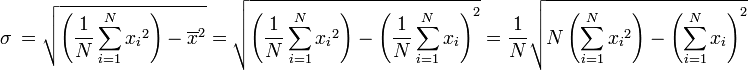 \ Sigma \ = \ sqrt {\ left (\ frac {1} {N} \ sum_ {i = 1} ^ N {{x_i} ^ 2} \ right) - \ overline {x} ^ 2} = \ sqrt { \ left (\ frac {1} {N} \ sum_ {i = 1} ^ N {{x_i} ^ 2} \ right) - \ left (\ frac {1} {N} \ sum_ {i = 1} ^ N {{x_i}} \ right) ^ 2} = \ frac {1} {N} \ sqrt {N \ left (\ sum_ {i = 1} ^ N {{x_i} ^ 2} \ right) - \ left (\ sum_ {i = 1} ^ N {{x_i}} \ right) ^ 2}