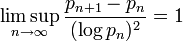 \ Limsup_ {n \ rightarrow \ infty} \ frac {p_ {n + 1}} {-p_n (\ p_n log) ^ 2} = 1