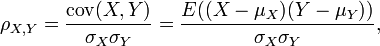\ Rho_ {X, Y} = {\ mathrm {cov} (X, Y) \ over \ sigma_X \ sigma_Y} = {E ((X- \ mu_X) (Y \ mu_Y)) \ over \ sigma_X \ sigma_Y} ,