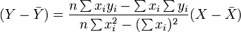(Y - \ bar {Y}) = \ frac {n \ soma x_iy_i- \ sum x_i \ sum y_i} {n \ sum x_i ^ 2 - (\ sum x_i) ^ 2} (X - \ bar {X})