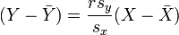 (Y - \ bar {Y}) = \ frac {r s_y} {} s_x (X- \ bar {X})